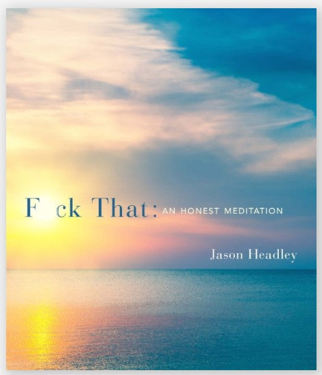 F*ck That: An Honest Meditation
